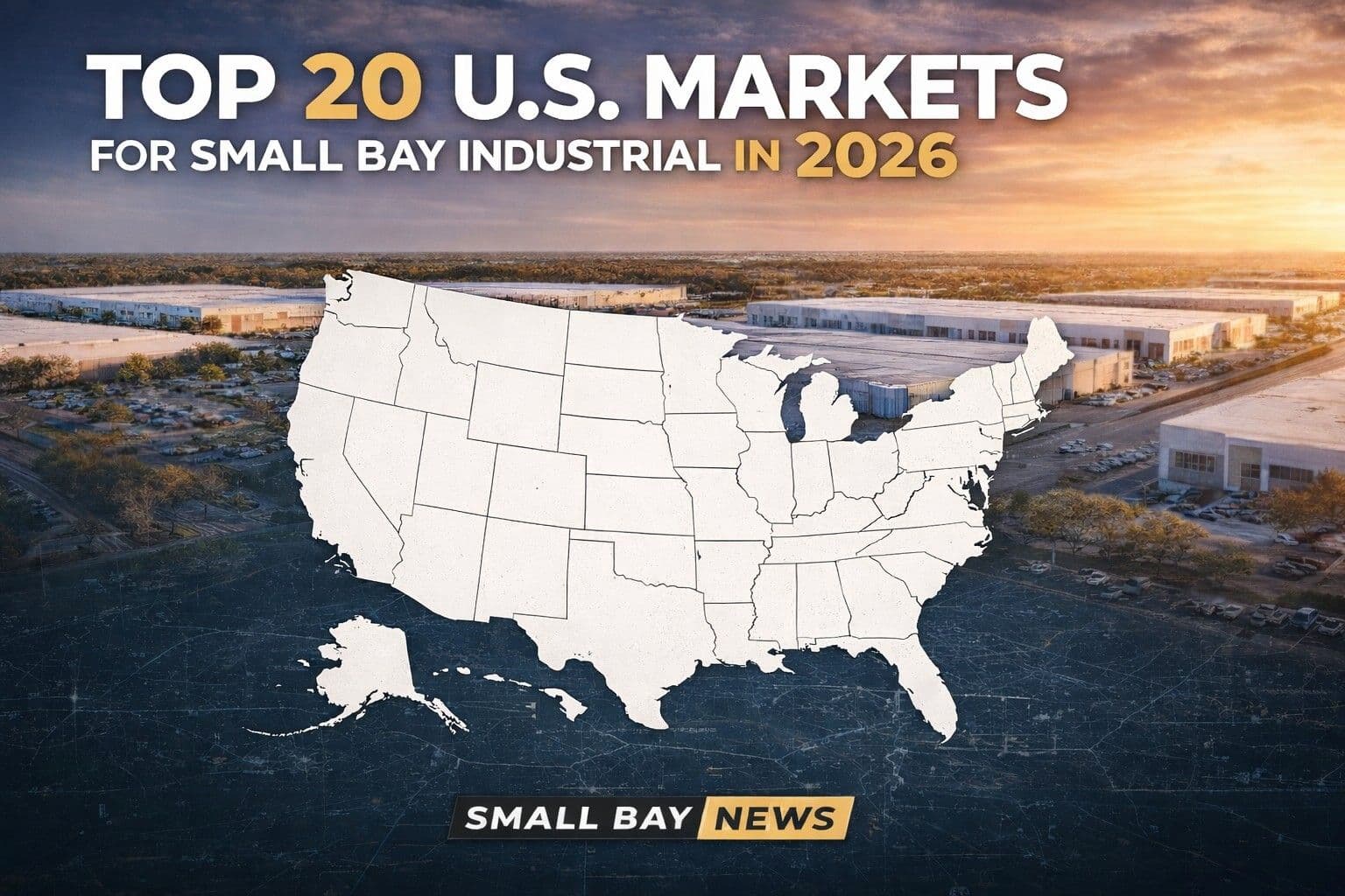 Top 20 U.S. Markets for Small Bay Industrial in 2026 Top 20 U.S. Markets for Small Bay Industrial in 2026